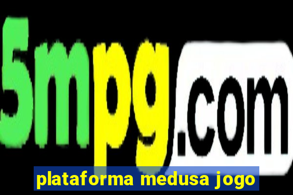 plataforma medusa jogo